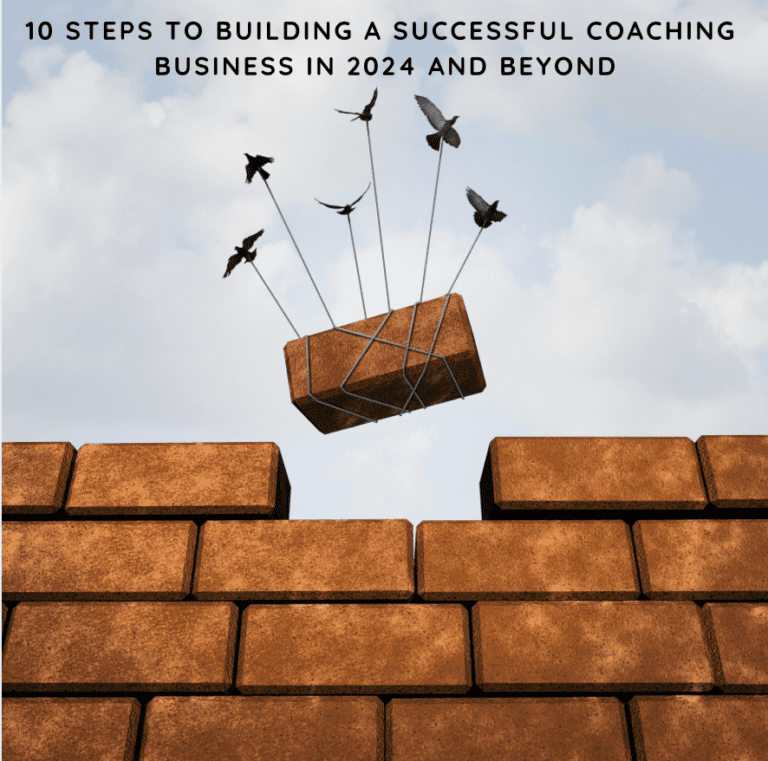 10 Steps to Building a Successful Coaching Business in 2024 and Beyond
